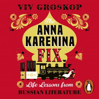 The Anna Karenina Fix: Life Lessons from Russian Literature