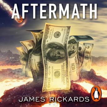 Aftermath: Seven Secrets of Wealth Preservation in the Coming Chaos, Audio book by James Rickards