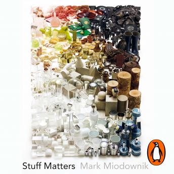 Stuff Matters: The Strange Stories of the Marvellous Materials that Shape Our Man-made World (By Mark Miodownik) episode artwork