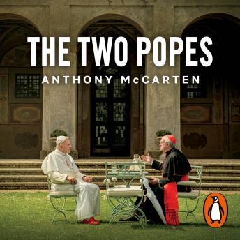 Two Popes: Official Tie-in to Major New Film Starring Sir Anthony Hopkins, Audio book by Anthony McCarten