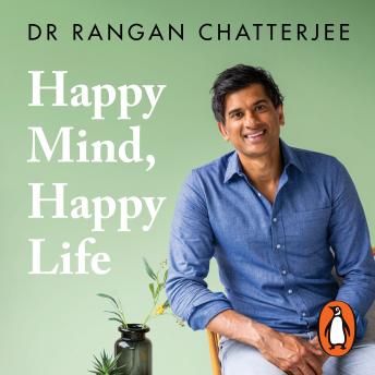 Download Happy Mind, Happy Life: 10 Simple Ways to Feel Great Every Day by Rangan Chatterjee