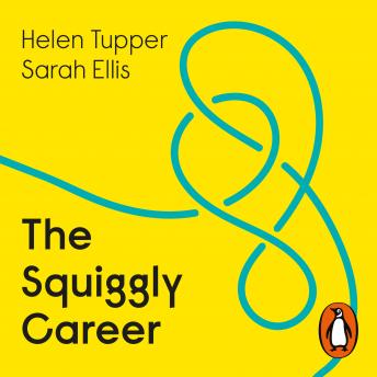 Listen The Squiggly Career: The No.1 Sunday Times Business Bestseller - Ditch the Ladder, Discover Opportunity, Design Your Career By Sarah Ellis Audiobook audiobook