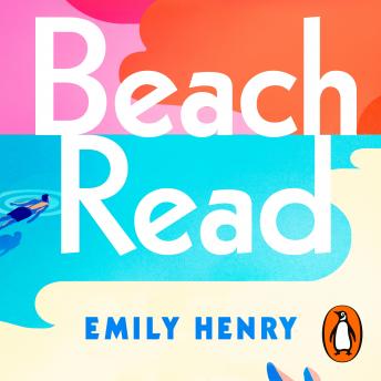 Download Beach Read: Tiktok made me buy it! The laugh-out-loud love story and New York Times 2020 bestseller by Emily Henry