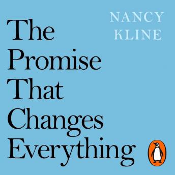 Listen The Promise That Changes Everything: I Won’t Interrupt You By Nancy Kline Audiobook audiobook