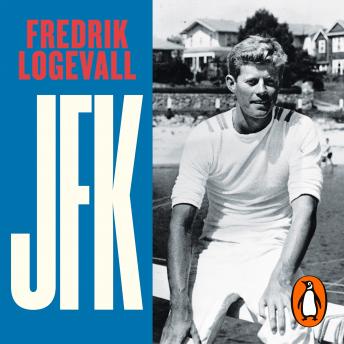 Listen Best Audiobooks North America JFK: Volume 1: John F Kennedy: 1917-1956 by Fredrik Logevall Audiobook Free North America free audiobooks and podcast