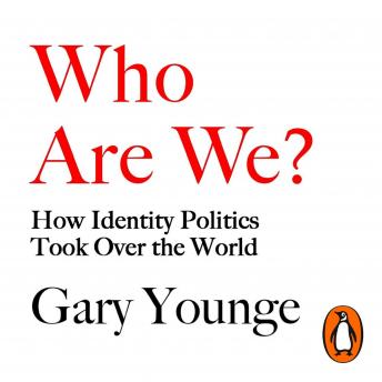Who Are We?: How Identity Politics Took Over the World sample.