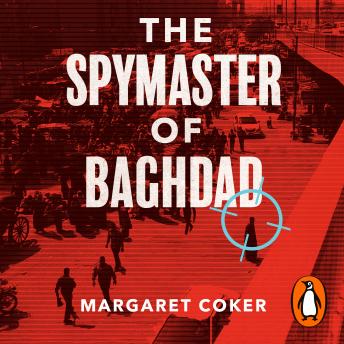 Download Spymaster of Baghdad: The Untold Story of the Elite Intelligence Cell that Turned the Tide against ISIS by Margaret Coker