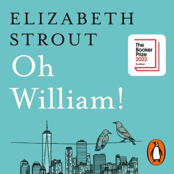 Oh William!: From the author of My Name is Lucy Barton, Audio book by Elizabeth Strout