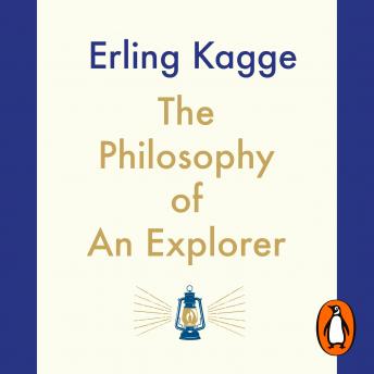 Philosophy of an Explorer: 16 Life-lessons from Surviving the Extreme, Audio book by Erling Kagge