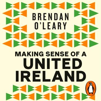 Making Sense of a United Ireland: Should it happen? How might it happen? -- Brendan O'leary episode artwork