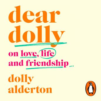 Dear Dolly: On Love, Life and Friendship, the instant Sunday Times bestseller, Audio book by Dolly Alderton