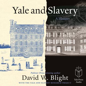 Download Yale and Slavery: A History by David W. Blight, Yale And Slavery Research Project, Foreword By Peter Salovey