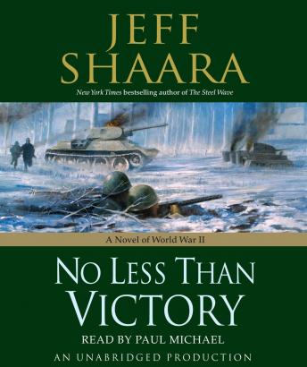 No Less Than Victory: A Novel of World War II, Jeff Shaara