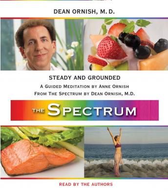 Steady and Grounded: A Guided Meditation from THE SPECTRUM, Dean Ornish, M.D., Anne Ornish