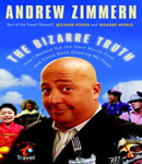 Bizarre Truth: How I Walked Out the Door Mouth First . . . and Came Back Shaking My Head, Andrew Zimmern