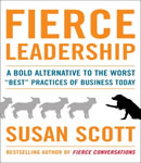 Fierce Leadership: A Bold Alternative to the Worst 'Best' Business Practices of Today, Susan Scott