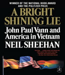 Bright Shining Lie: John Paul Vann and America in Vietnam, Neil Sheehan