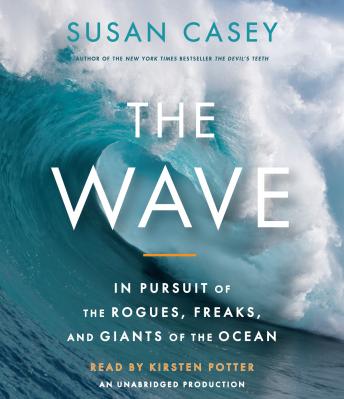 Wave: In Pursuit of the Rogues, Freaks and Giants of the Ocean, Susan Casey