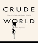 Download Crude World: The Violent Twilight of Oil by Peter Maass