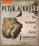 Casebook of Victor Frankenstein: A Novel, Peter Ackroyd