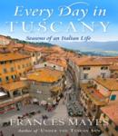 Every Day in Tuscany: Seasons of an Italian Life, Audio book by Frances Mayes