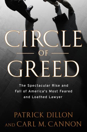 Circle of Greed: The Spectacular Rise and Fall of the Lawyer Who Brought Corporate America to Its Knees, Patrick Dillon