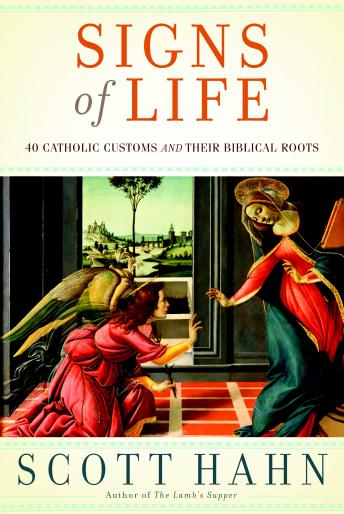 Signs of Life: 40 Catholic Customs and Their Biblical Roots