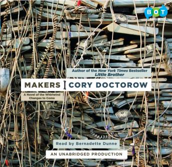 Makers: A Novel of the Whirlwind Changes to Come, Cory Doctorow