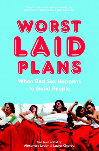 Worst Laid Plans at the Upright Citizens Brigade Theatre, Laura Kindred, Alexandra Lydon
