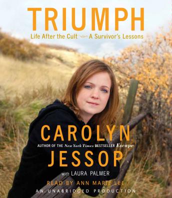 Triumph: Life After the Cult--A Survivor's Lessons, Audio book by Carolyn Jessop, Laura Palmer