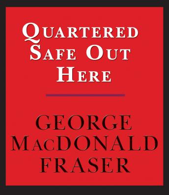Download Quartered Safe Out Here: A Recollection of the War in Burma by George MacDonald Fraser