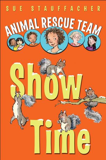 Animal Rescue Team: Show Time: Book 4, Sue Stauffacher