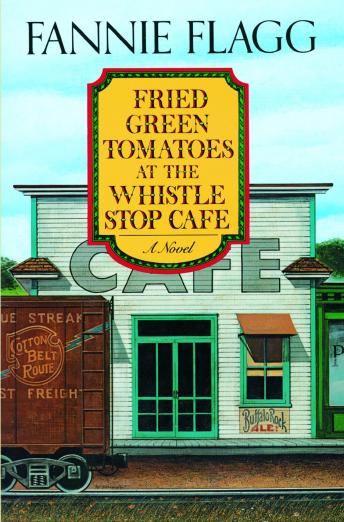 Fried Green Tomatoes at the Whistle Stop Cafe: A Novel sample.