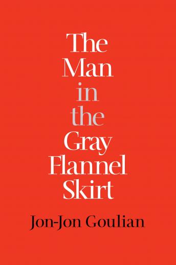 Get Best Audiobooks Psychology The Man in the Gray Flannel Skirt by Jon-Jon Goulian Audiobook Free Online Psychology free audiobooks and podcast