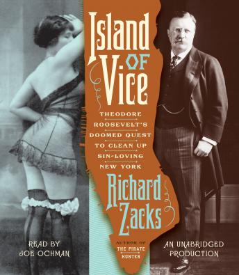 Island of Vice: Theodore Roosevelt's Doomed Quest to Clean up Sin-Loving New York