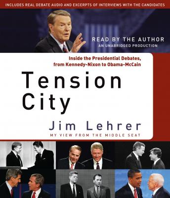 Tension City: Inside the Presidential Debates, from Kennedy-Nixon to Obama-McCain, Jim Lehrer