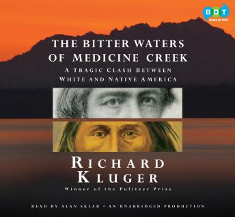 Bitter Waters of Medicine Creek: A Tragic Clash Between White and Native America, Richard Kluger