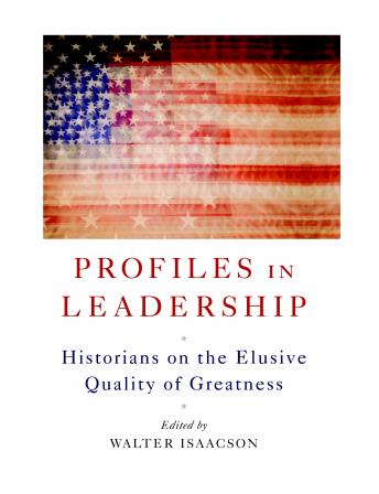Download Profiles in Leadership: Historians on the Elusive Quality of Greatness by Nicholas Hormann