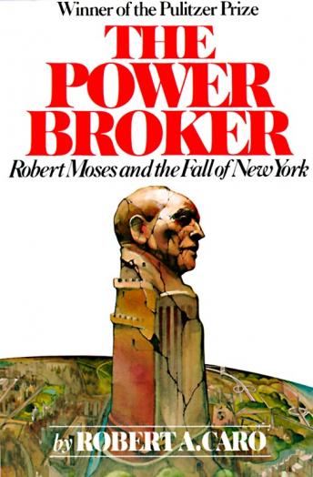 The Power Broker: Volume 3 of 3: Robert Moses and the Fall of New York: Volume 3