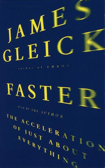 Faster: The Acceleration of Just About Everything, James Gleick