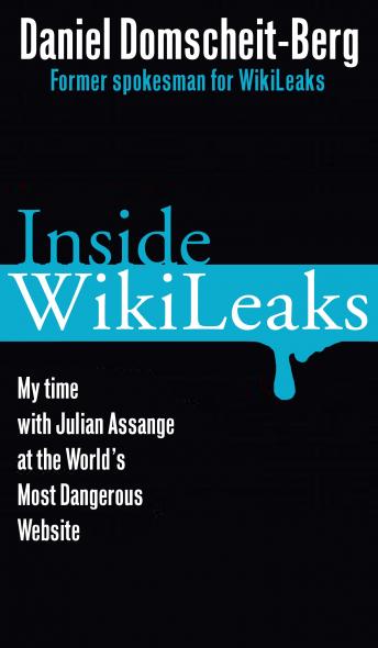 Inside WikiLeaks: My Time with Julian Assange at the World's Most Dangerous Website, Daniel Domscheit-Berg