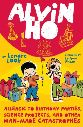 Alvin Ho: Allergic to Birthday Parties, Science Projects, and Other Man-made Catastrophes, Lenore Look