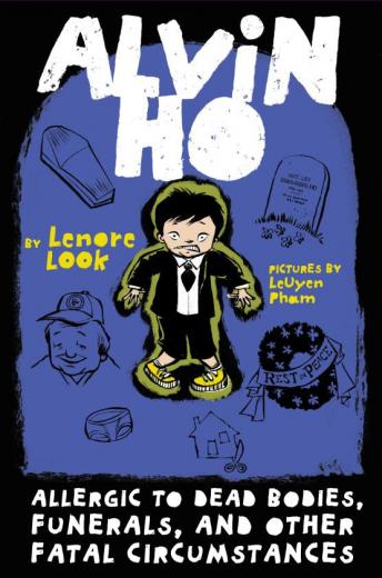 Alvin Ho: Allergic to Dead Bodies, Funerals, and Other Fatal Circumstances, Lenore Look