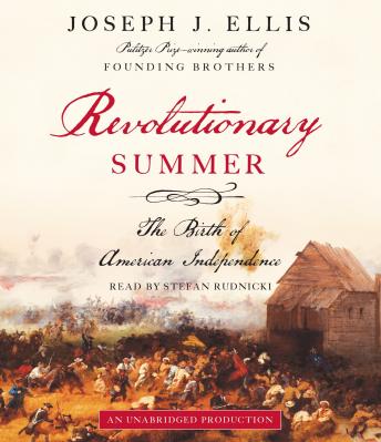 Revolutionary Summer: The Birth of American Independence, Audio book by Joseph J. Ellis