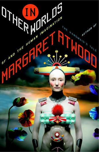 In Other Worlds: SF and the Human Imagination, Margaret Atwood