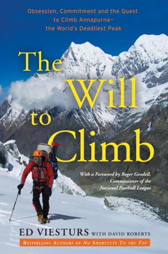 Will to Climb: Obsession and Commitment and the Quest to Climb Annapurna--the World's Deadliest Peak, Ed Viesturs, David Roberts