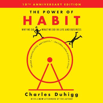 Power of Habit: Why We Do What We Do in Life and Business, Charles Duhigg