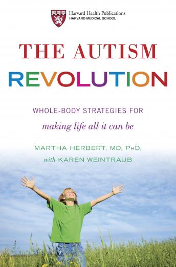 Autism Revolution: Whole-Body Strategies for Making Life All It Can Be, Audio book by Karen Weintraub, Martha Herbert