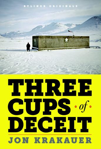 Three Cups of Deceit: How Greg Mortenson, Humanitarian Hero, Lost His Way, Jon Krakauer