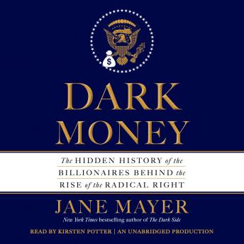 Download Dark Money: The Hidden History of the Billionaires Behind the Rise of the Radical Right by Jane Mayer